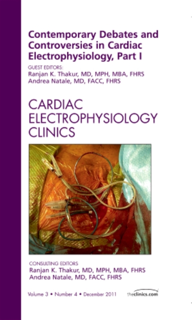 Contemporary Debates and Controversies in Cardiac Electrophysiology, Part I, An Issue of Cardiac Electrophysiology Clinics : Volume 3-4, Hardback Book
