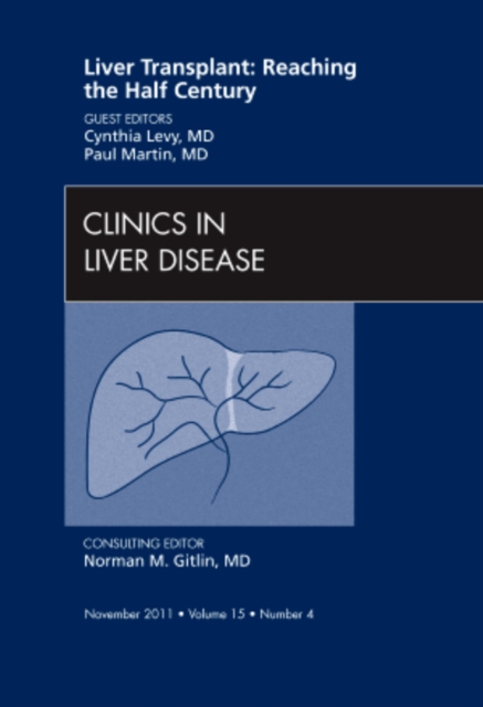 Liver Transplant: Reaching the half century, An Issue of Clinics in Liver Disease : Volume 15-4, Hardback Book