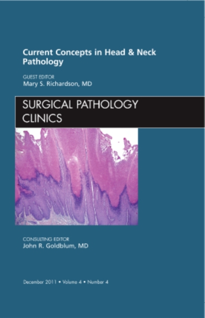 Current Concepts in Head and Neck Pathology, An Issue of Surgical Pathology Clinics : Volume 4-4, Hardback Book