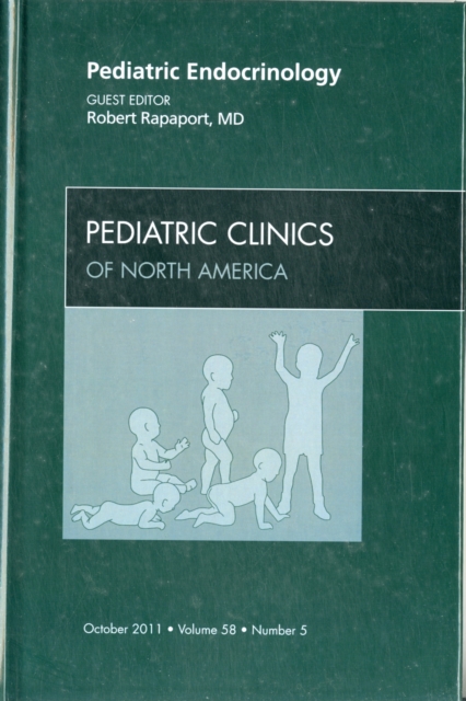 Pediatric Endocrinology, An Issue of Pediatric Clinics : Volume 58-5, Hardback Book