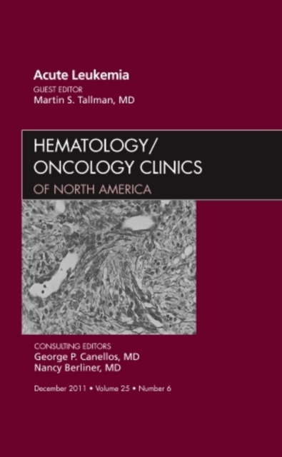 Acute Leukemia, An Issue of Hematology/Oncology Clinics of North America : Volume 25-6, Hardback Book