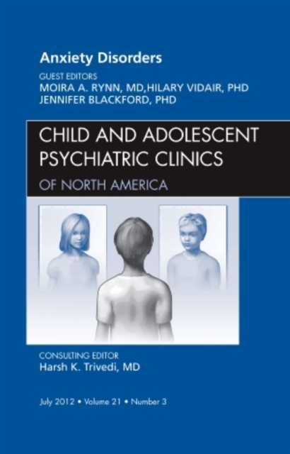 Anxiety Disorders, An Issue of Child and Adolescent Psychiatric Clinics of North America : Volume 21-3, Hardback Book
