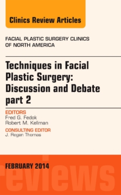 Techniques in Facial Plastic Surgery: Discussion and Debate, Part II, An Issue of Facial Plastic Surgery Clinics : Volume 22-1, Hardback Book