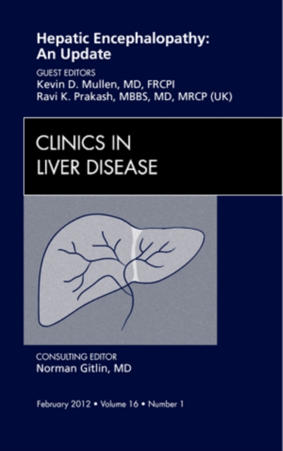 Hepatic Encephalopathy: An Update, An Issue of Clinics in Liver Disease : Volume 16-1, Hardback Book