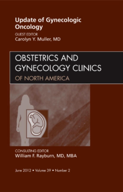 Update in Gynecologic Oncology, An Issue of Obstetrics and Gynecology Clinics : Volume 39-2, Hardback Book