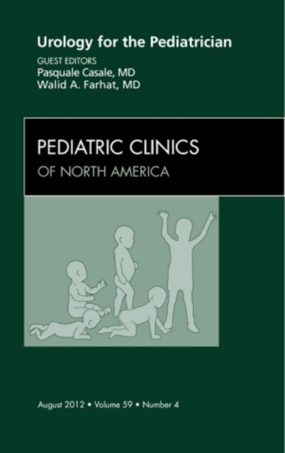Urology for the Pediatrician, An Issue of Pediatric Clinics : Volume 59-4, Hardback Book