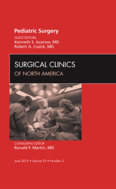 Pediatric Surgery, An Issue of Surgical Clinics : Volume 92-3, Hardback Book