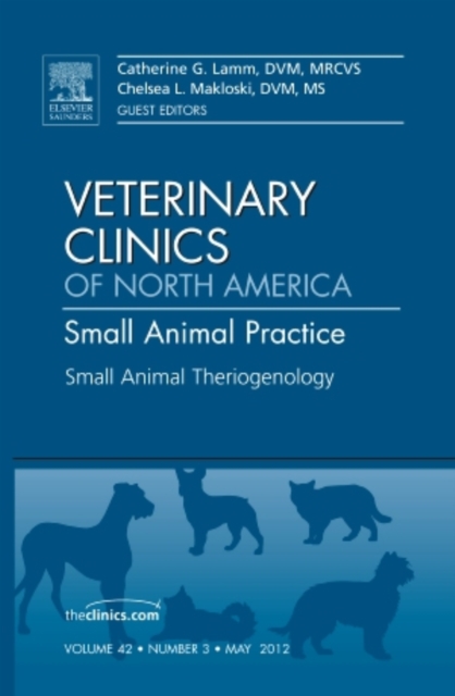 Theriogenology, An Issue of Veterinary Clinics: Small Animal Practice : Volume 42-3, Hardback Book