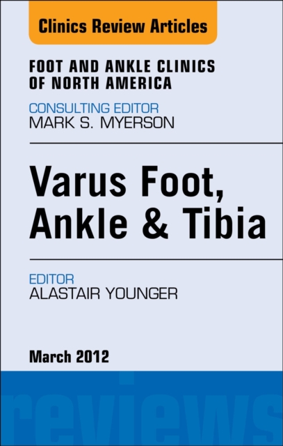 Varus Foot, Ankle, and Tibia, An Issue of Foot and Ankle Clinics, EPUB eBook