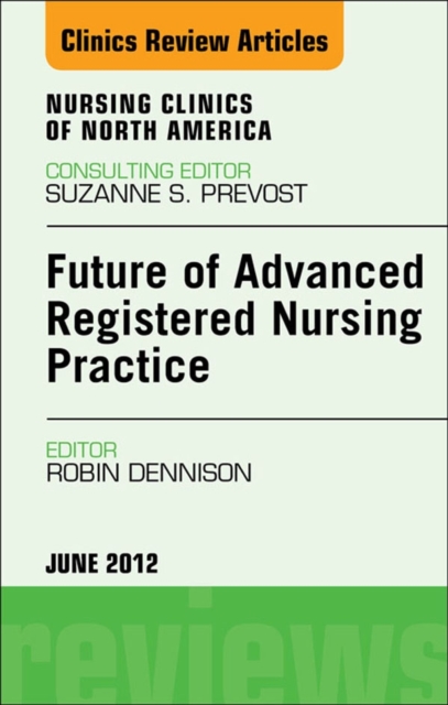 Future of Advanced Registered Nursing Practice, An Issue of Nursing Clinics, EPUB eBook