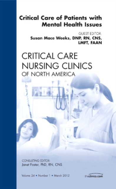 Critical Care of Patients with Mental Health Issues, An Issue of Critical Care Nursing Clinics : Volume 24-1, Hardback Book