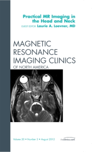 Practical MR Imaging in the Head and Neck, An Issue of Magnetic Resonance Imaging Clinics : Volume 20-3, Hardback Book
