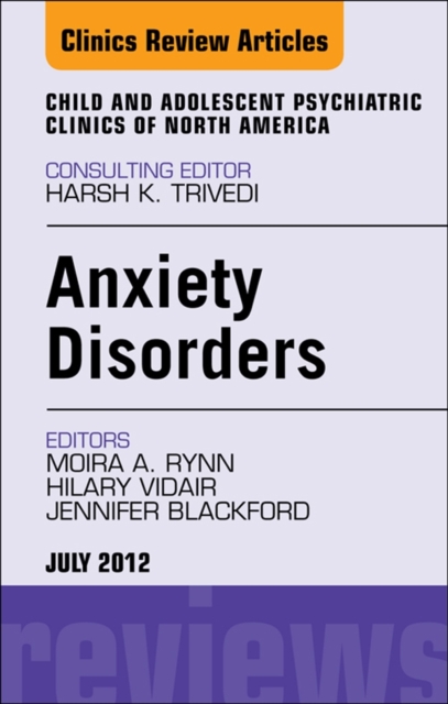 Anxiety Disorders, An Issue of Child and Adolescent Psychiatric Clinics of North America, EPUB eBook