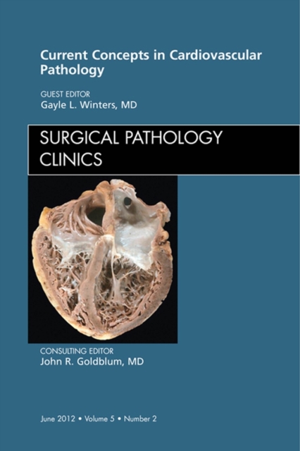 Current Concepts in Cardiovascular Pathology, An Issue of Surgical Pathology Clinics, EPUB eBook