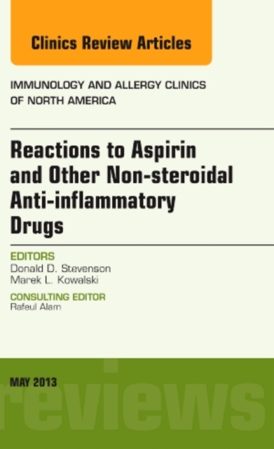 Reactions to Aspirin and Other Non-steroidal Anti-inflammatory Drugs , An Issue of Immunology and Allergy Clinics : Volume 33-2, Hardback Book