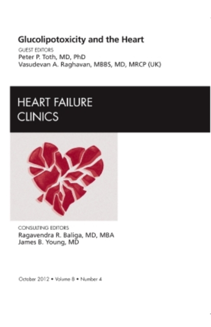Glucolipotoxicity and the Heart, An Issue of Heart Failure Clinics : Volume 8-4, Hardback Book