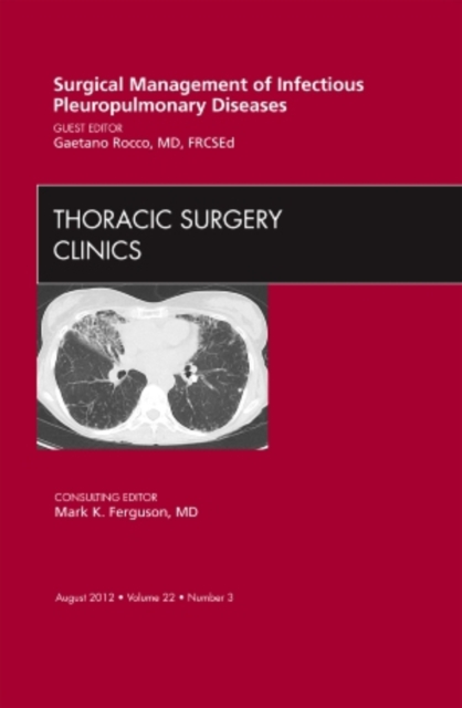 Surgical Management of Infectious Pleuropulmonary Diseases, An Issue of Thoracic Surgery Clinics, Hardback Book