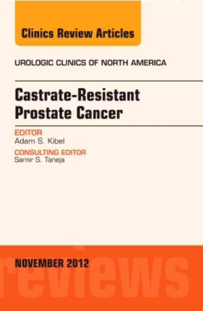 Castration Resistant Prostate Cancer, An Issue of Urologic Clinics : Volume 39-4, Hardback Book