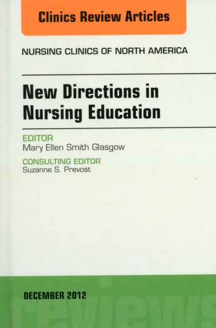 New Directions in Nursing Education, An Issue of Nursing Clinics : Volume 47-4, Hardback Book
