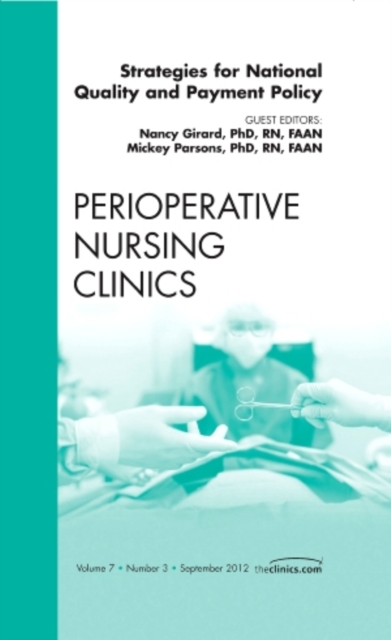 Strategies for National Quality and Payment Policy, An Issue of Perioperative Nursing Clinics : Volume 7-3, Hardback Book