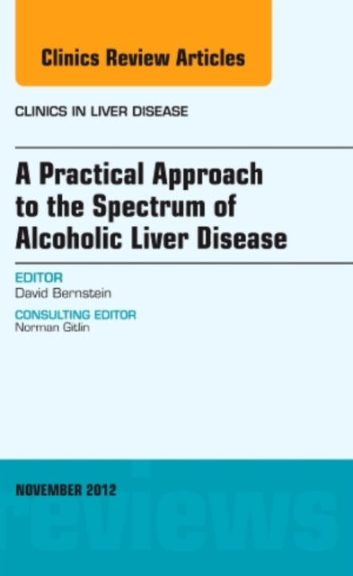 A Practical Approach to the Spectrum of Alcoholic Liver Disease, An Issue of Clinics in Liver Disease : Volume 16-4, Hardback Book