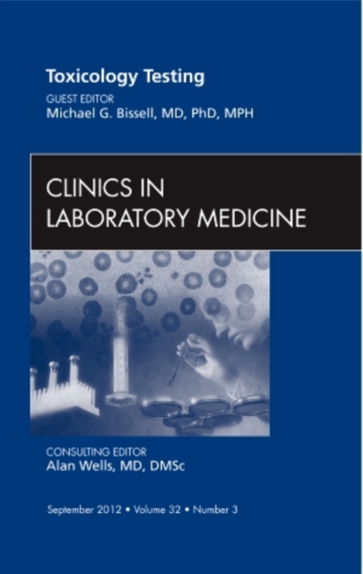 Toxicology Testing, An Issue of Clinics in Laboratory Medicine : Volume 32-3, Hardback Book