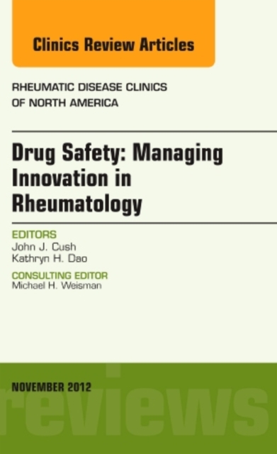 Drug Safety: Managing Innovation in Rheumatology, An Issue of Rheumatic Disease Clinics : Volume 38-4, Hardback Book