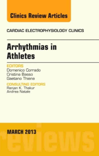 Arrhythmias in Athletes, An Issue of Cardiac Electrophysiology Clinics : Volume 5-1, Hardback Book