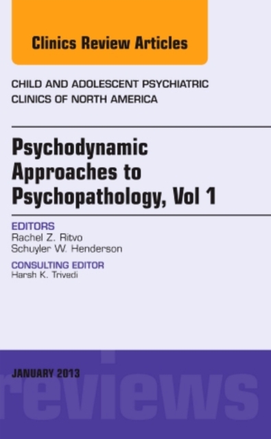 Psychodynamic Approaches to Psychopathology, vol 1, An Issue of Child and Adolescent Psychiatric Clinics of North America : Volume 22-1, Hardback Book