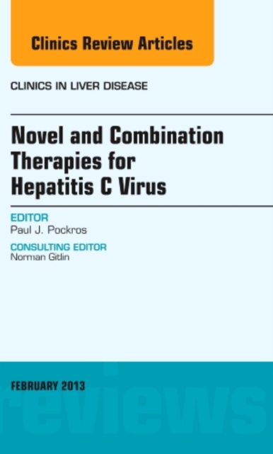 Novel and Combination Therapies for Hepatitis C Virus, An Issue of Clinics in Liver Disease : Volume 17-1, Hardback Book
