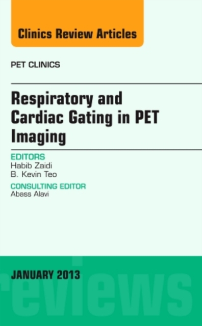 Respiratory and Cardiac Gating in PET, An Issue of PET Clinics : Volume 8-1, Hardback Book