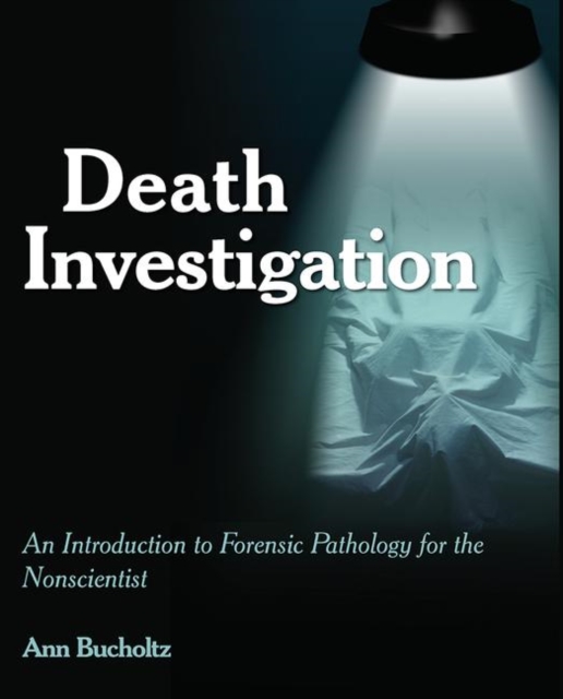 Death Investigation : An Introduction to Forensic Pathology for the Nonscientist, Paperback / softback Book