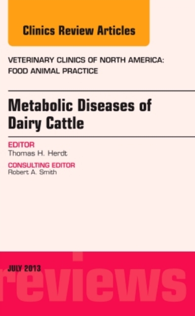 Metabolic Diseases of Ruminants, An Issue of Veterinary Clinics: Food Animal Practice : Volume 29-2, Hardback Book