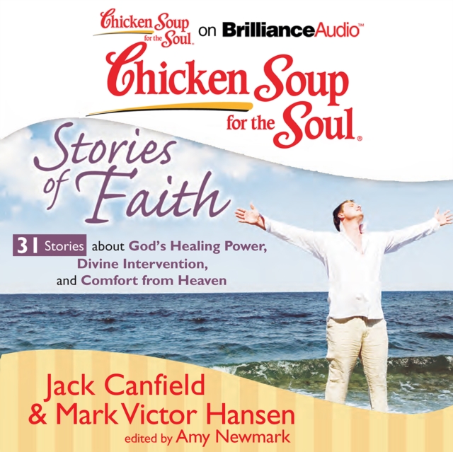 Chicken Soup for the Soul: Stories of Faith - 31 Stories about God's Healing Power, Divine Intervention, and Comfort from Heaven, eAudiobook MP3 eaudioBook