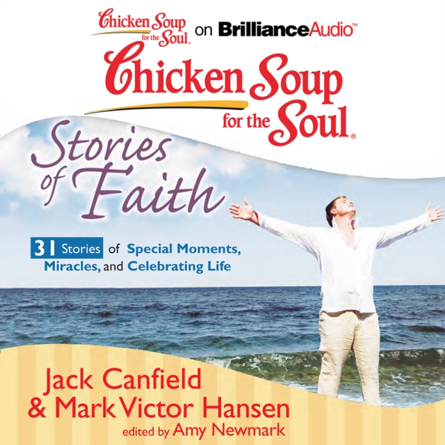 Chicken Soup for the Soul: Stories of Faith - 31 Stories of Special Moments, Miracles, and Celebrating Life, eAudiobook MP3 eaudioBook