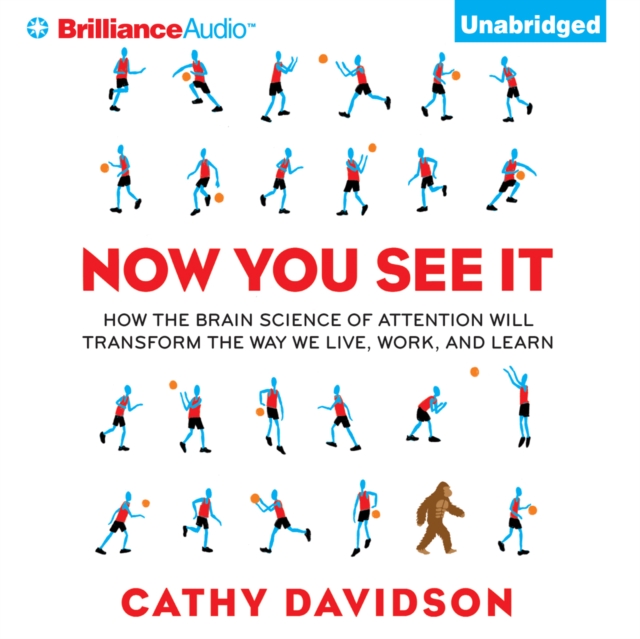 Now You See It : How the Brain Science of Attention Will Transform the Way We Live, Work, and Learn, eAudiobook MP3 eaudioBook