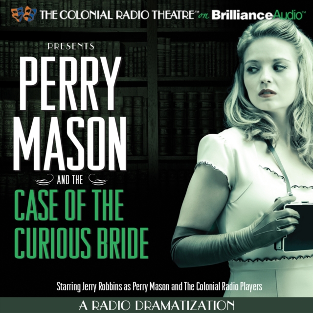 Perry Mason and the Case of the Curious Bride : A Radio Dramatization, eAudiobook MP3 eaudioBook