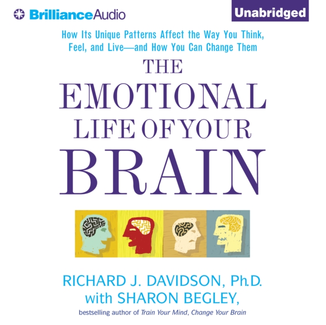 The Emotional Life of Your Brain : How Its Unique Patterns Affect the Way You Think, Feel, and Live - and How You Can Change Them, eAudiobook MP3 eaudioBook