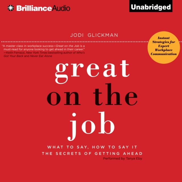 Great on the Job : What to Say, How to Say It. The Secrets of Getting Ahead., eAudiobook MP3 eaudioBook