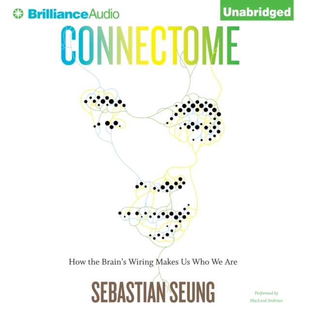 Connectome : How the Brain's Wiring Makes Us Who We Are, eAudiobook MP3 eaudioBook
