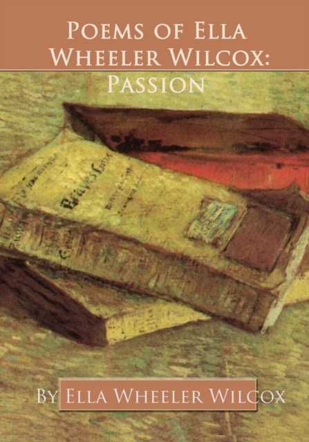 Poems of Ella Wheeler Wilcox: Passion, EPUB eBook