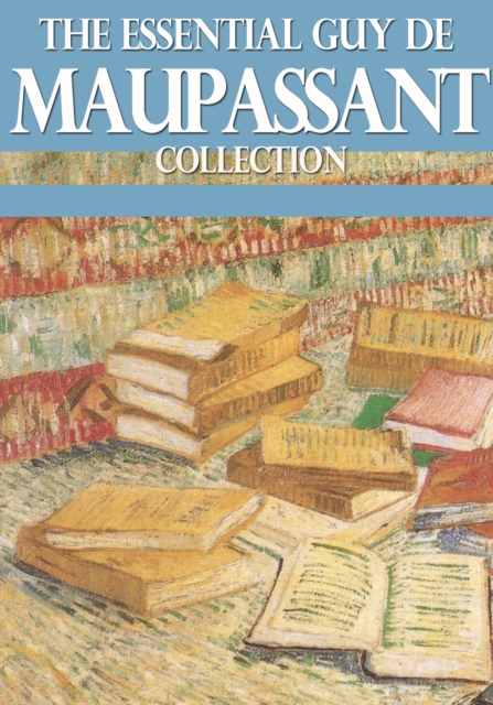 The Essential Guy de Maupassant Collection, EPUB eBook