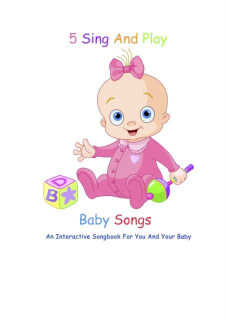 5 Sing And Play Baby Songs - An Interactive Songbook For You And Your Baby, EPUB eBook