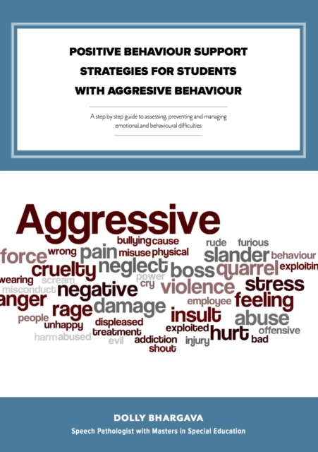 Positive Behaviour Support Strategies for Students with Aggressive Behaviour: A Step by Step Guide to Assessing aÂ€Â“ Managing aÂ€Â“ Preventing Emotional and Behavioural Difficulties, EPUB eBook