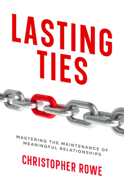 Lasting Ties : Mastering the Maintenance of Meaningful Relationships, EPUB eBook