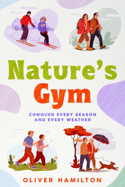 Nature's Gym : Conquer Every Season and Every Weather, EPUB eBook