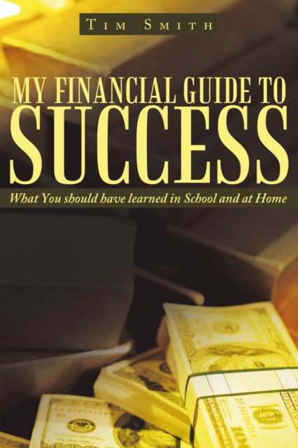My Financial Guide to Success : What You Should Have Learned in School and at Home, EPUB eBook