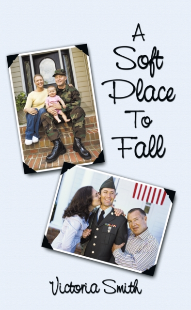 A Soft Place to Fall : Who Is Protecting Our Soldiers While They Are Protecting Us?, EPUB eBook