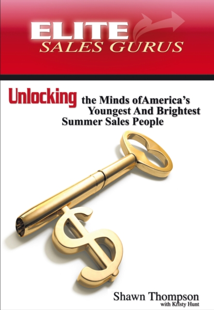 Elite Sales Gurus : Unlocking the Minds of America's Youngest and Brightest Summer Sales People, EPUB eBook