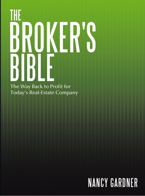 The Broker's Bible : The Way Back to Profit for Today'S Real-Estate Company, EPUB eBook